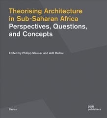 Theorising Architecture in Sub-Saharan Africa: Perspectives, Questions, and Concepts kaina ir informacija | Knygos apie architektūrą | pigu.lt
