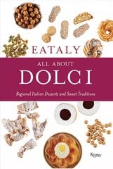 Eataly: All About Dolci: Regional Italian Desserts and Sweet Traditions kaina ir informacija | Receptų knygos | pigu.lt