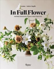 In Full Flower: Inspired Designs by Floral's New Creatives цена и информация | Книги о питании и здоровом образе жизни | pigu.lt