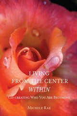 Living from the Center Within: Co-Creating Who You Are Becoming kaina ir informacija | Saviugdos knygos | pigu.lt