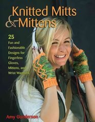 Knitted Mitts & Mittens: 25 Fun and Fashionable Designs for Fingerless Gloves, Mittens, and Wrist Warmers цена и информация | Книги о питании и здоровом образе жизни | pigu.lt