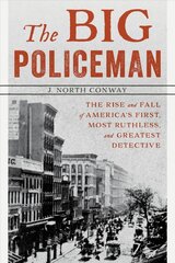 Big Policeman: The Rise and Fall of America's First, Most Ruthless, and Greatest Detective цена и информация | Биографии, автобиографии, мемуары | pigu.lt