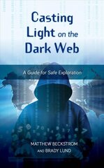 Casting Light on the Dark Web: A Guide for Safe Exploration цена и информация | Книги по экономике | pigu.lt