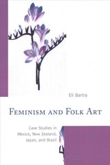 Feminism and Folk Art: Case Studies in Mexico, New Zealand, Japan, and Brazil kaina ir informacija | Knygos apie meną | pigu.lt