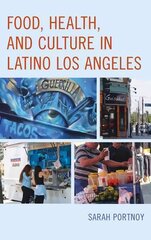 Food, Health, and Culture in Latino Los Angeles цена и информация | Книги по социальным наукам | pigu.lt