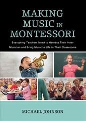 Making Music in Montessori: Everything Teachers Need to Harness Their Inner Musician and Bring Music to Life in Their Classrooms цена и информация | Книги по социальным наукам | pigu.lt