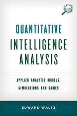 Quantitative Intelligence Analysis: Applied Analytic Models, Simulations, and Games kaina ir informacija | Socialinių mokslų knygos | pigu.lt
