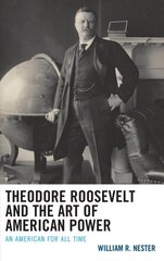 Theodore Roosevelt and the Art of American Power: An American for All Time цена и информация | Книги по социальным наукам | pigu.lt