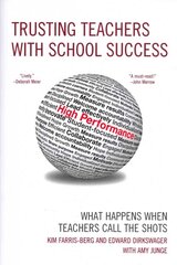 Trusting Teachers with School Success: What Happens When Teachers Call the Shots kaina ir informacija | Socialinių mokslų knygos | pigu.lt