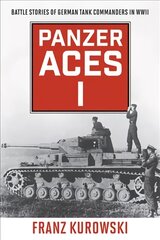 Panzer Aces I: Battle Stories of German Tank Commanders in WWII 2022 Edition kaina ir informacija | Istorinės knygos | pigu.lt