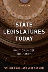 State Legislatures Today: Politics under the Domes Third Edition цена и информация | Книги по социальным наукам | pigu.lt