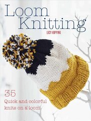 Loom Knitting: 35 Quick and Colorful Knits on a Loom цена и информация | Книги о питании и здоровом образе жизни | pigu.lt