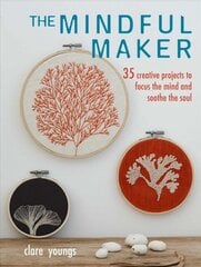 Mindful Maker: 35 Creative Projects to Focus the Mind and Soothe the Soul kaina ir informacija | Knygos apie sveiką gyvenseną ir mitybą | pigu.lt