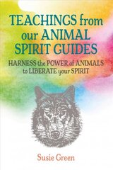Teachings from Our Animal Spirit Guides: Harness the Power of Animals to Liberate Your Spirit kaina ir informacija | Saviugdos knygos | pigu.lt