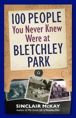 100 People You Never Knew Were at Bletchley Park цена и информация | Исторические книги | pigu.lt