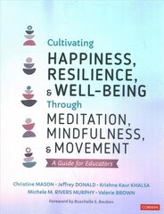 Cultivating Happiness, Resilience, and Well-Being Through Meditation, Mindfulness, and Movement: A Guide for Educators цена и информация | Книги по социальным наукам | pigu.lt