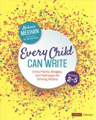 Every Child Can Write, Grades 2-5: Entry Points, Bridges, and Pathways for Striving Writers kaina ir informacija | Socialinių mokslų knygos | pigu.lt