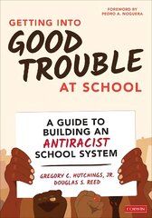 Getting Into Good Trouble at School: A Guide to Building an Antiracist School System kaina ir informacija | Socialinių mokslų knygos | pigu.lt