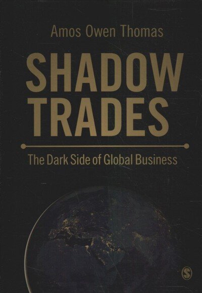Shadow Trades: The Dark Side of Global Business kaina ir informacija | Ekonomikos knygos | pigu.lt