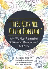 These Kids Are Out of Control: Why We Must Reimagine Classroom Management for Equity kaina ir informacija | Socialinių mokslų knygos | pigu.lt