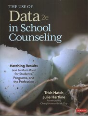 Use of Data in School Counseling: Hatching Results (and So Much More) for Students, Programs, and the Profession 2nd Revised edition kaina ir informacija | Socialinių mokslų knygos | pigu.lt