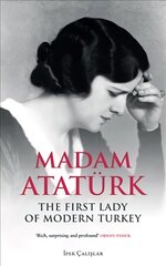 Madam Ataturk: The First Lady of Modern Turkey цена и информация | Биографии, автобиогафии, мемуары | pigu.lt