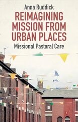 Reimagining Mission From Urban Places: Missional Pastoral Care цена и информация | Духовная литература | pigu.lt
