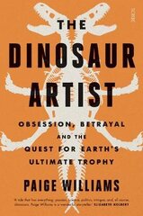 Dinosaur Artist: obsession, betrayal, and the quest for Earth's ultimate trophy kaina ir informacija | Knygos apie sveiką gyvenseną ir mitybą | pigu.lt