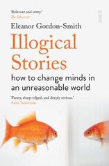 Illogical Stories: how to change minds in an unreasonable world B-format цена и информация | Книги по социальным наукам | pigu.lt