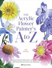 Acrylic Flower Painter's A to Z: An Illustrated Directory of Techniques for Painting 40 Popular Flowers цена и информация | Книги о питании и здоровом образе жизни | pigu.lt