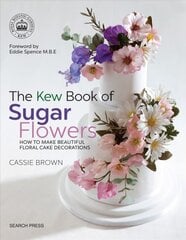 Kew Book of Sugar Flowers: How to Make Beautiful Floral Cake Decorations цена и информация | Книги рецептов | pigu.lt