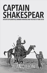 Captain Shakespear: Desert exploration, Arabian intrigue and the rise of Ibn Sa'ud kaina ir informacija | Biografijos, autobiografijos, memuarai | pigu.lt