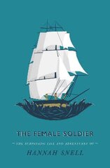 Female Soldier: Or, The Surprising Life and Adventures of Hannah Snell kaina ir informacija | Socialinių mokslų knygos | pigu.lt