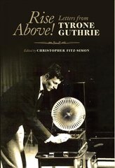 Rise Above!: Letters From Tyrone Guthrie цена и информация | Биографии, автобиографии, мемуары | pigu.lt