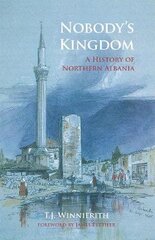 Nobody's Kingdom: A History of Northern Albania kaina ir informacija | Istorinės knygos | pigu.lt