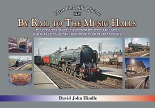 BY RAIL TO THE MUSIC HALLS: Recollections of the relationship between rail travel and trips to music halls and theatres across the country kaina ir informacija | Kelionių vadovai, aprašymai | pigu.lt