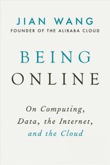 Being Online: On Computing, Data, the Internet, and the Cloud kaina ir informacija | Ekonomikos knygos | pigu.lt