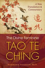 Divine Feminine Tao Te Ching: A New Translation and Commentary цена и информация | Духовная литература | pigu.lt