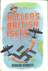 Hitler's British Isles: True Stories of Life under Occupation in the Channel Islands цена и информация | Исторические книги | pigu.lt