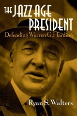 Jazz Age President: Defending Warren G. Harding kaina ir informacija | Biografijos, autobiografijos, memuarai | pigu.lt