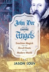 John Dee and the Empire of Angels: Enochian Magick and the Occult Roots of the Modern World kaina ir informacija | Saviugdos knygos | pigu.lt