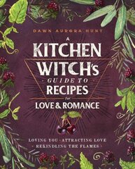 Kitchen Witch's Guide to Recipes for Love & Romance: Loving You * Attracting Love * Rekindling the Flames: A Cookbook kaina ir informacija | Receptų knygos | pigu.lt