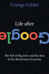 Life After Google: The Fall of Big Data and the Rise of the Blockchain Economy цена и информация | Книги по экономике | pigu.lt