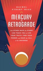 Mercury in Retrograde: And Other Ways the Stars Can Teach You to Live Your Truth, Find Your Power, and Hear the Call of the Universe kaina ir informacija | Saviugdos knygos | pigu.lt