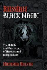 Russian black magic: the beliefs and practices of heretics and blasphemers kaina ir informacija | Saviugdos knygos | pigu.lt