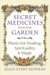 Secret medicines from your garden: plants for healing, spirituality, and magic kaina ir informacija | Saviugdos knygos | pigu.lt