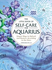 Little Book of Self-Care for Aquarius: Simple Ways to Refresh and Restore-According to the Stars Reissue цена и информация | Самоучители | pigu.lt