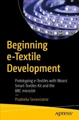 Beginning e-Textile Development: Prototyping e-Textiles with Wearic Smart Textiles Kit and the BBC micro:bit 1st ed. kaina ir informacija | Ekonomikos knygos | pigu.lt