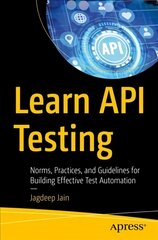 Learn API Testing: Norms, Practices, and Guidelines for Building Effective Test Automation 1st ed. kaina ir informacija | Ekonomikos knygos | pigu.lt