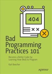 Bad Programming Practices 101: Become a Better Coder by Learning How (Not) to Program 1st ed. цена и информация | Книги по экономике | pigu.lt